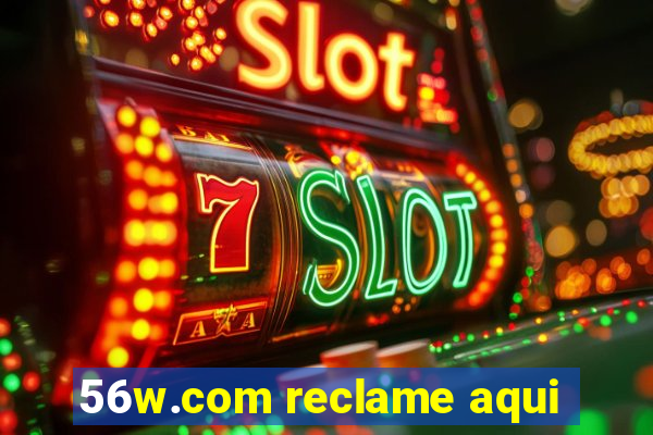 56w.com reclame aqui